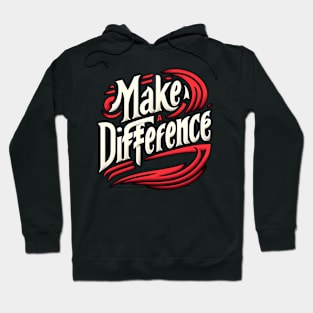 MAKE A DIFFERENCE - TYPOGRAPHY INSPIRATIONAL QUOTES Hoodie